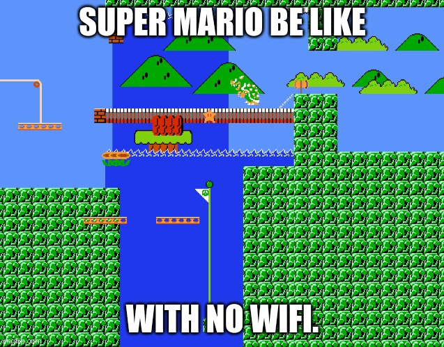 no wifi super Mario test | SUPER MARIO BE LIKE; WITH NO WIFI. | image tagged in no wifi super mario | made w/ Imgflip meme maker
