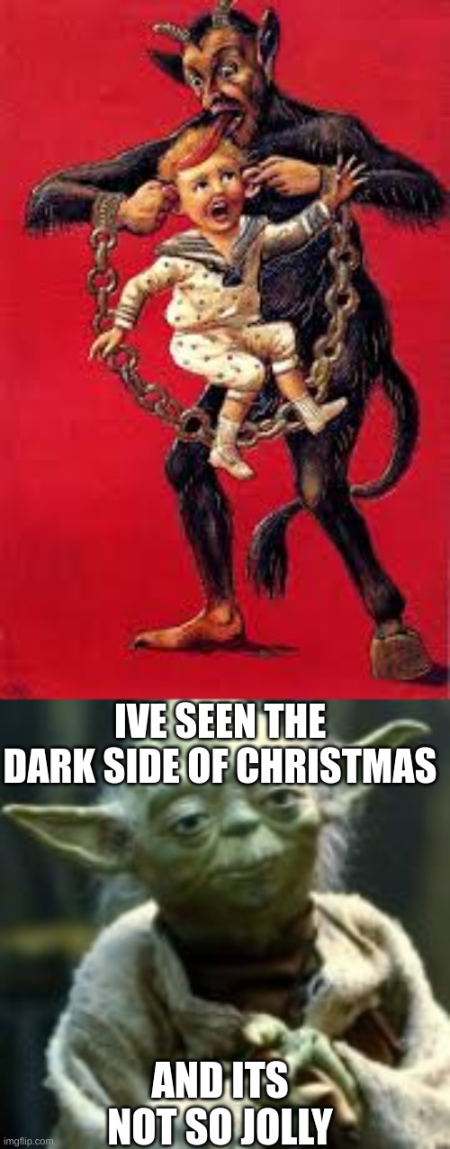 IVE SEEN THE DARK SIDE OF CHRISTMAS AND ITS NOT SO JOLLY | made w/ Imgflip meme maker