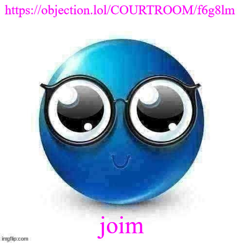 temp | https://objection.lol/COURTROOM/f6g8lm; joim | image tagged in temp | made w/ Imgflip meme maker