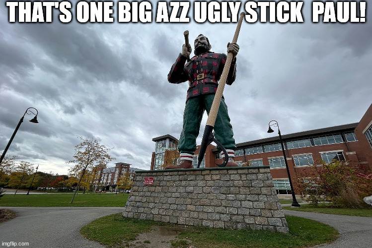 THAT'S ONE BIG AZZ UGLY STICK  PAUL! | made w/ Imgflip meme maker