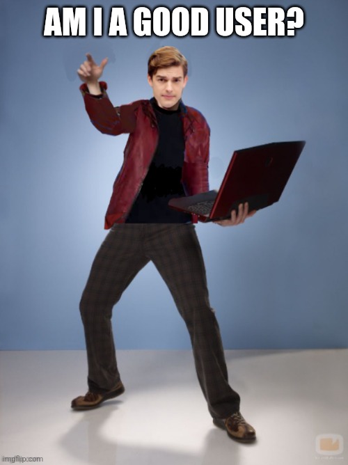 Matpat Laptop | AM I A GOOD USER? | image tagged in matpat laptop | made w/ Imgflip meme maker