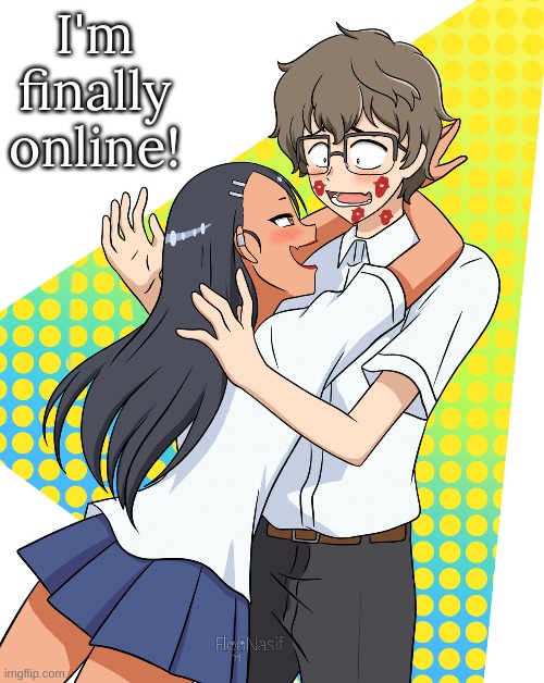 I'm finally online! | image tagged in m | made w/ Imgflip meme maker
