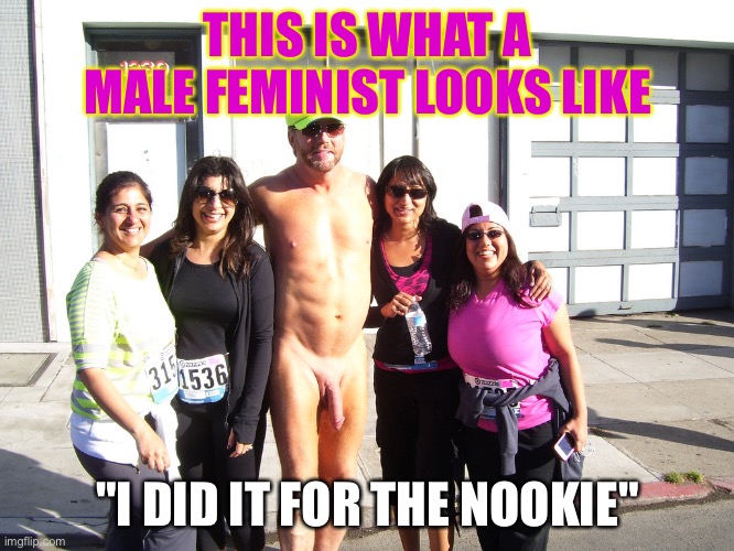 Penis Pirate | THIS IS WHAT A MALE FEMINIST LOOKS LIKE; "I DID IT FOR THE NOOKIE" | image tagged in penis pirate | made w/ Imgflip meme maker