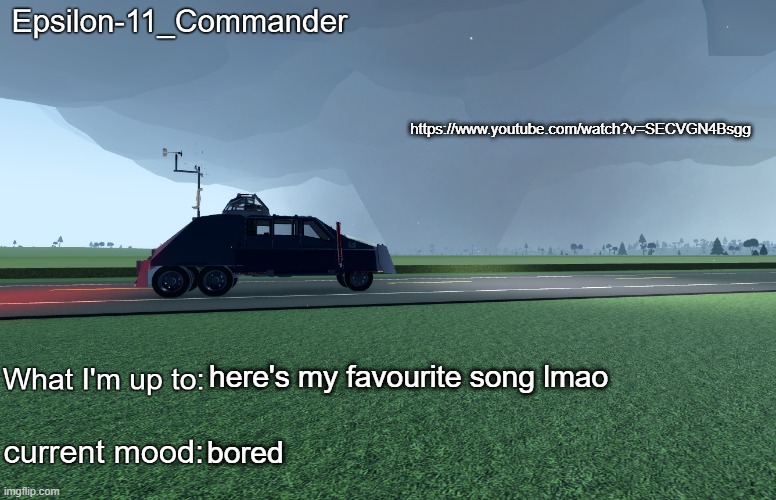 Epsilon-11_Commander's TIV 2 announcement temp | https://www.youtube.com/watch?v=SECVGN4Bsgg; here's my favourite song lmao; bored | image tagged in epsilon-11_commander's tiv 2 announcement temp | made w/ Imgflip meme maker
