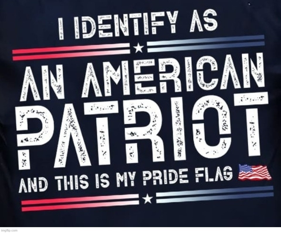 I Identify as an American Patriot and THIS is my PRIDE Flag! | image tagged in american pride,american patriot,pride flag,1776,patriotic,the patriot | made w/ Imgflip meme maker