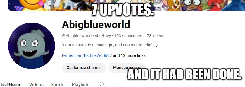 yay | 7 UPVOTES. AND IT HAD BEEN DONE. | made w/ Imgflip meme maker