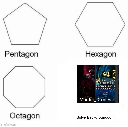 Senseless bitches | SolverBackgroundgon | image tagged in memes,pentagon hexagon octagon | made w/ Imgflip meme maker