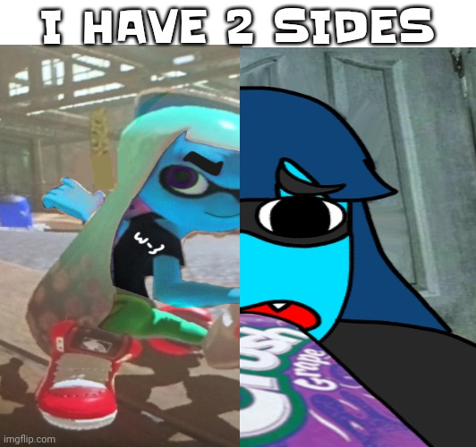 I HAVE 2 SIDES | made w/ Imgflip meme maker