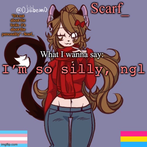 Scarf_ Announcement Template | I’m so silly, ngl | image tagged in scarf_ announcement template | made w/ Imgflip meme maker