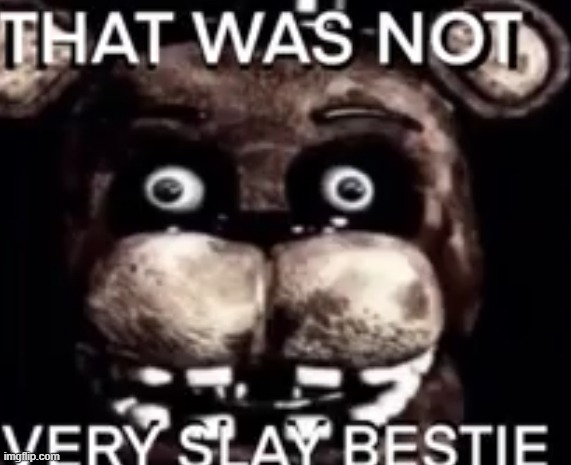 That was not very slay | image tagged in that was not very slay | made w/ Imgflip meme maker