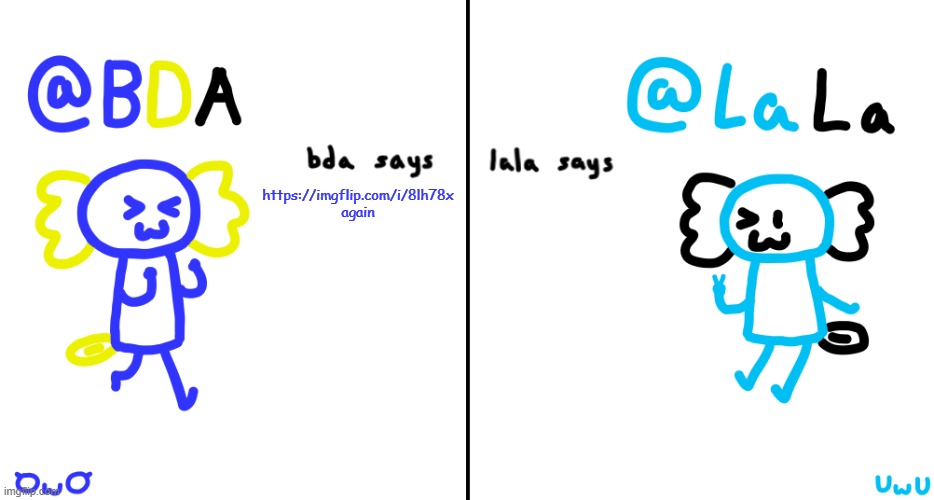https://imgflip.com/i/8lh78x | https://imgflip.com/i/8lh78x again | image tagged in bda and lala announcment temp | made w/ Imgflip meme maker