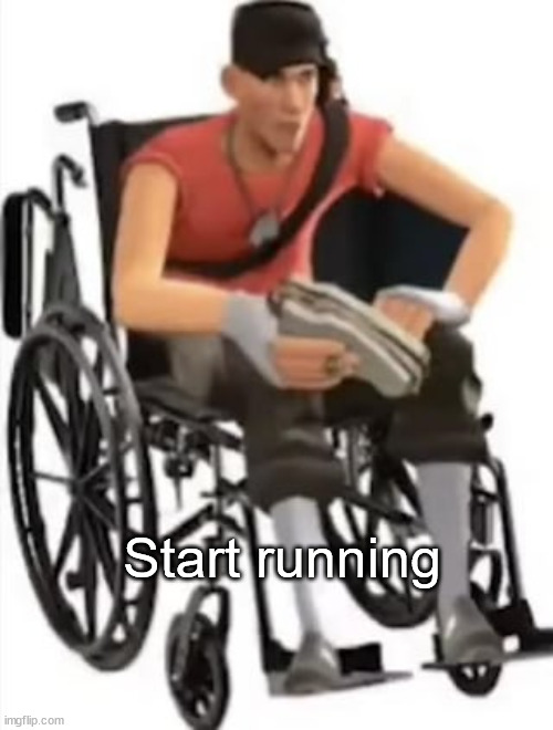 Scout but in a wheelchair | Start running | image tagged in scout but in a wheelchair | made w/ Imgflip meme maker