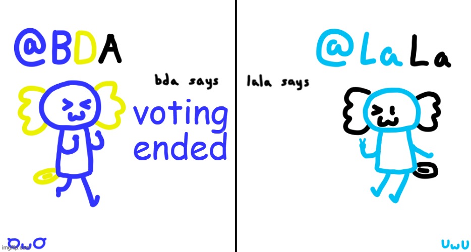 boy oh boy time to do more drawing | voting ended | image tagged in bda and lala announcment temp | made w/ Imgflip meme maker