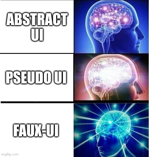 Expanding brain 3 panels | ABSTRACT UI; PSEUDO UI; FAUX-UI | image tagged in expanding brain 3 panels | made w/ Imgflip meme maker