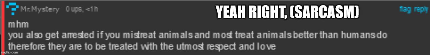 YEAH RIGHT, (SARCASM) | image tagged in msmg,furries comments | made w/ Imgflip meme maker