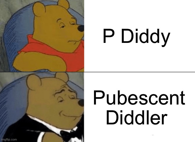 Diddy | P Diddy; Pubescent Diddler | image tagged in memes,tuxedo winnie the pooh | made w/ Imgflip meme maker