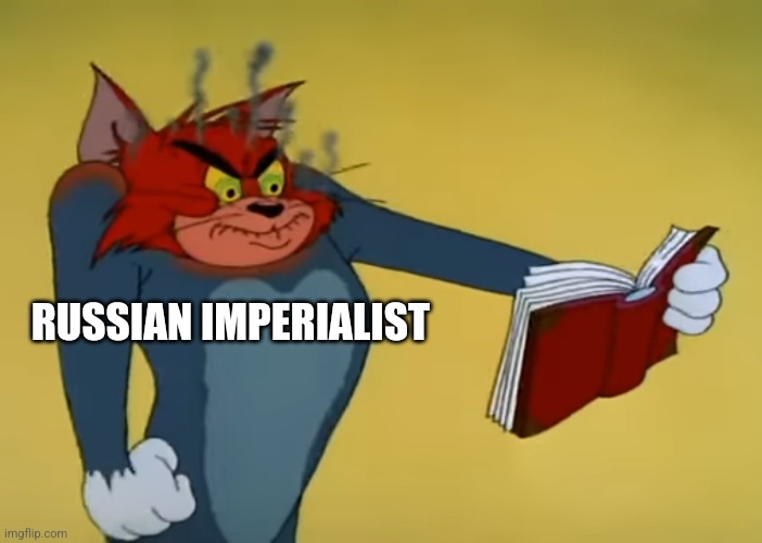 Angry Tom | RUSSIAN IMPERIALIST | image tagged in angry tom | made w/ Imgflip meme maker