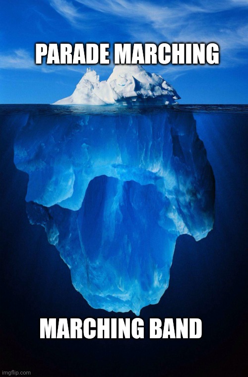 iceberg | PARADE MARCHING; MARCHING BAND | image tagged in iceberg | made w/ Imgflip meme maker