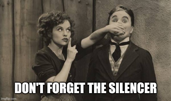 Charlie Chaplin shushed | DON'T FORGET THE SILENCER | image tagged in charlie chaplin shushed | made w/ Imgflip meme maker
