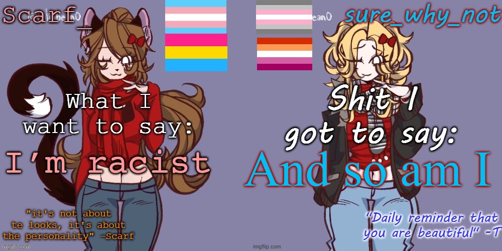 I’m racist; And so am I | image tagged in scarf and t shared template | made w/ Imgflip meme maker