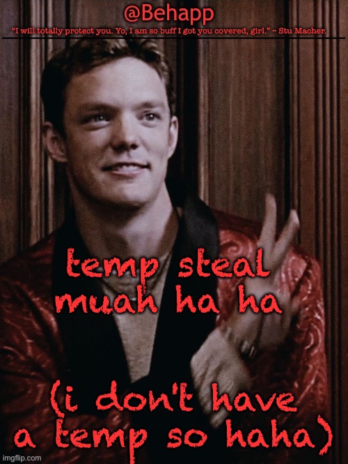 *laughter* | temp steal muah ha ha; (i don't have a temp so haha) | image tagged in behapps stu temp | made w/ Imgflip meme maker