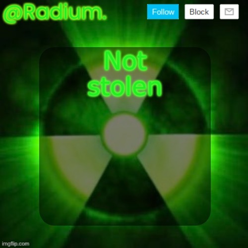 Radium. Template | Not stolen | image tagged in radium template | made w/ Imgflip meme maker