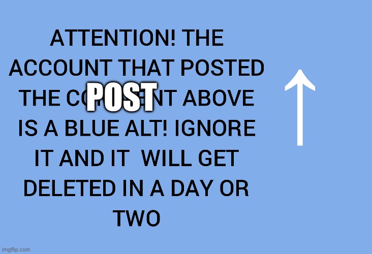 Blue alt | POST | image tagged in blue alt | made w/ Imgflip meme maker