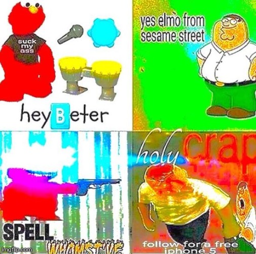 Image Title | image tagged in hey beter yes elmo from sesame street spell whomst've holy crap | made w/ Imgflip meme maker