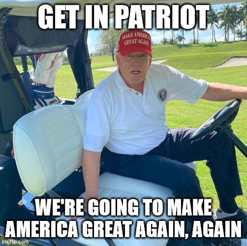 Donald Trump Get In | GET IN PATRIOT; WE'RE GOING TO MAKE AMERICA GREAT AGAIN, AGAIN | image tagged in donald trump,trump,trump 2016 | made w/ Imgflip meme maker