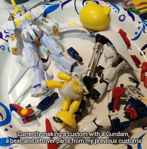 :/ | Currently making a custom with a Gundam, a bear, and leftover parts from my previous customs | made w/ Imgflip meme maker