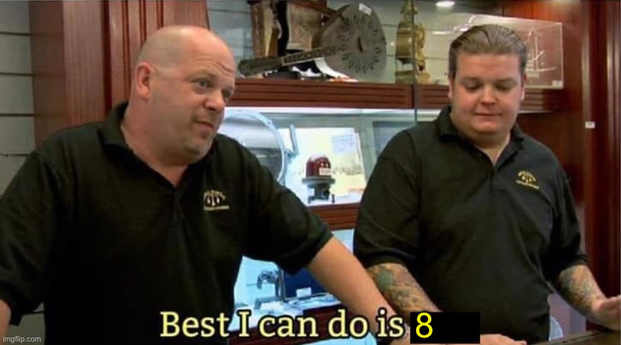 best i can do | 8 | image tagged in best i can do | made w/ Imgflip meme maker