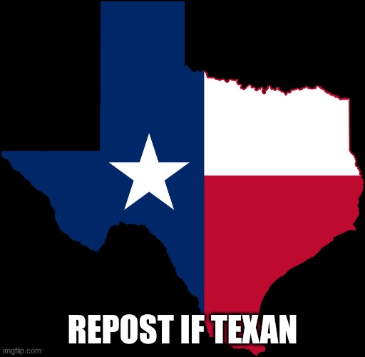 texas map | REPOST IF TEXAN | image tagged in texas map | made w/ Imgflip meme maker