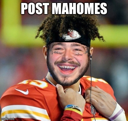 POST MAHOMES | image tagged in post malone,kansas city chiefs | made w/ Imgflip meme maker