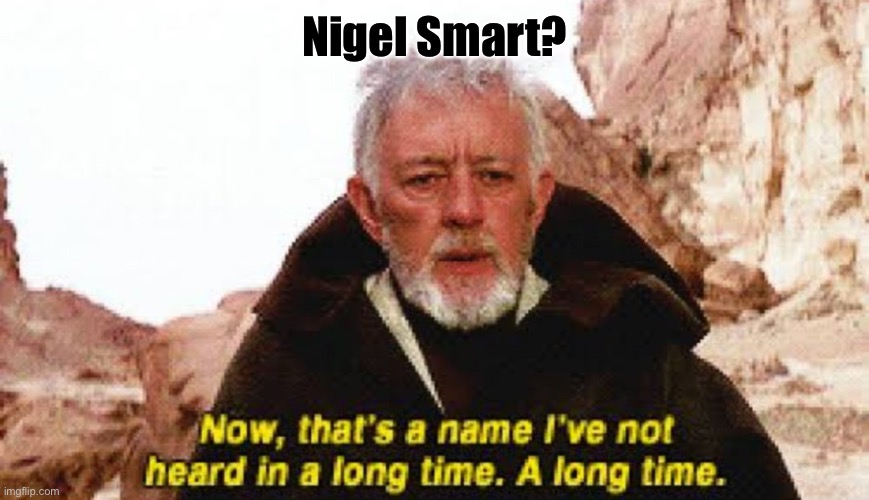 Now that's a name I've not heard in a long time. A long time | Nigel Smart? | image tagged in now that's a name i've not heard in a long time a long time | made w/ Imgflip meme maker