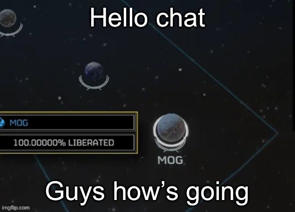Planet mog | Hello chat; Guys how’s going | made w/ Imgflip meme maker