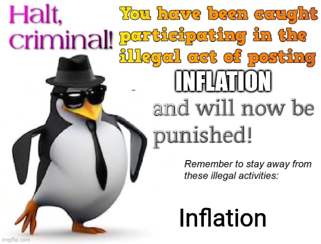 halt criminal! | INFLATION Inflation | image tagged in halt criminal | made w/ Imgflip meme maker