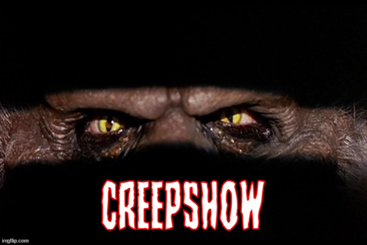 creepshow | image tagged in creepshow,horror movie,gore,cinema | made w/ Imgflip meme maker