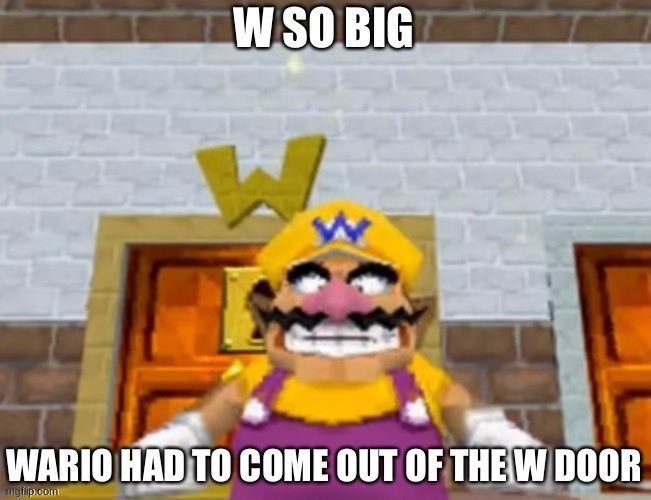 image tagged in w so big wario | made w/ Imgflip meme maker