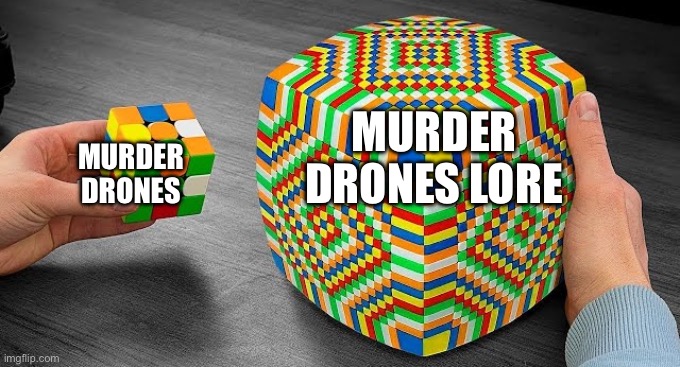 Basically | MURDER DRONES LORE; MURDER DRONES | image tagged in easy rubiks cube vs hard rubiks cube,murder drones,lore | made w/ Imgflip meme maker