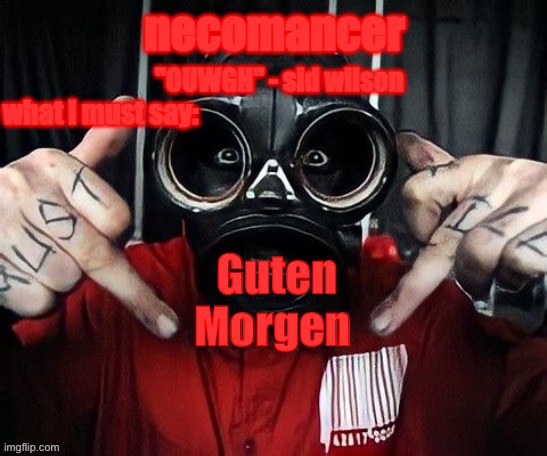 necomancer temp | Guten Morgen | image tagged in necomancer temp | made w/ Imgflip meme maker