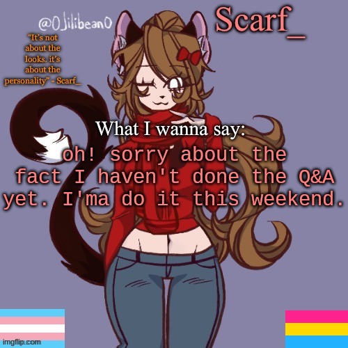 Scarf_ Announcement Template | oh! sorry about the fact I haven't done the Q&A yet. I'ma do it this weekend. | image tagged in scarf_ announcement template | made w/ Imgflip meme maker