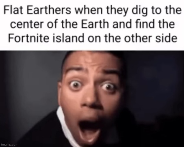 image tagged in fortnite,flat earth,flat earthers | made w/ Imgflip meme maker