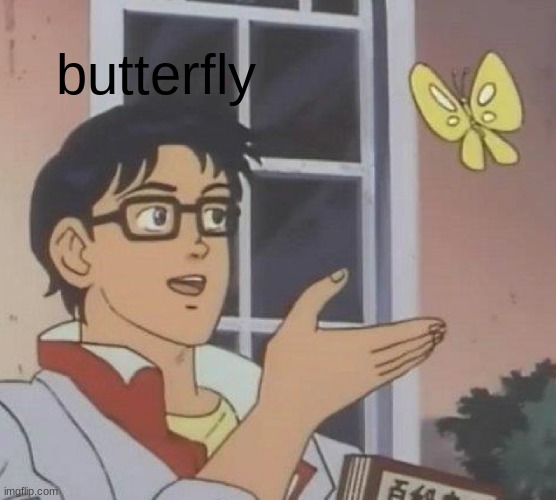 Is This A Pigeon Meme | butterfly | image tagged in memes,is this a pigeon | made w/ Imgflip meme maker