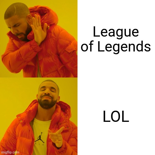 Lol | League of Legends; LOL | image tagged in memes,drake hotline bling,lol | made w/ Imgflip meme maker
