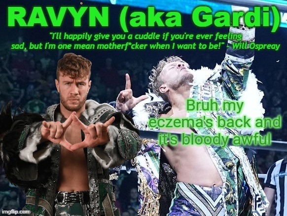 blisters all over my palms bruh. | Bruh my eczema's back and it's bloody awful | image tagged in ravyn's/gardi's will ospreay announce template | made w/ Imgflip meme maker