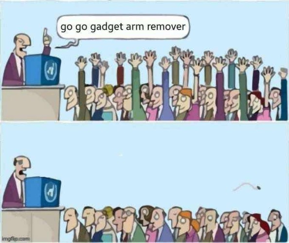 go go gadget arm remover | image tagged in who wants change | made w/ Imgflip meme maker