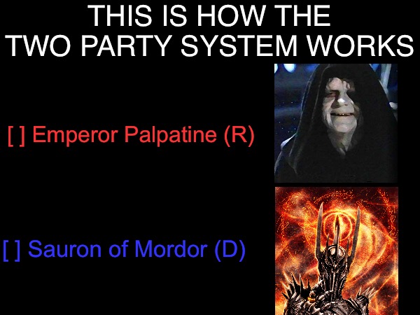 Least of two evils | THIS IS HOW THE TWO PARTY SYSTEM WORKS; [ ] Emperor Palpatine (R); [ ] Sauron of Mordor (D) | made w/ Imgflip meme maker