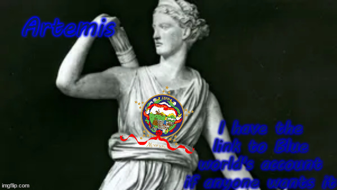 artemis | I have the link to Blue world's account if anyone wants it | image tagged in artemis | made w/ Imgflip meme maker