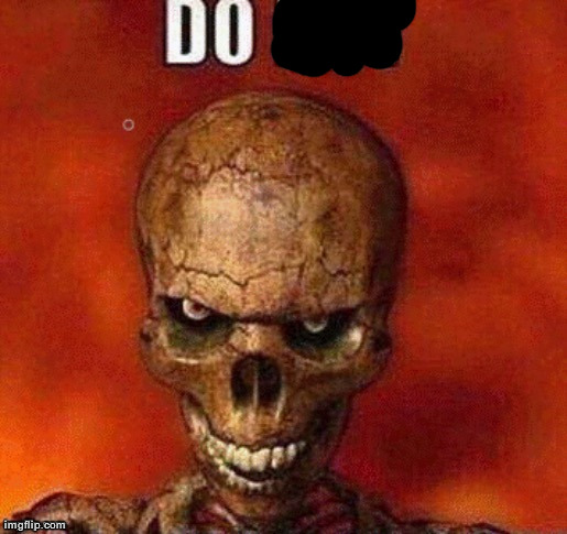 DO NOT skeleton | image tagged in do not skeleton | made w/ Imgflip meme maker