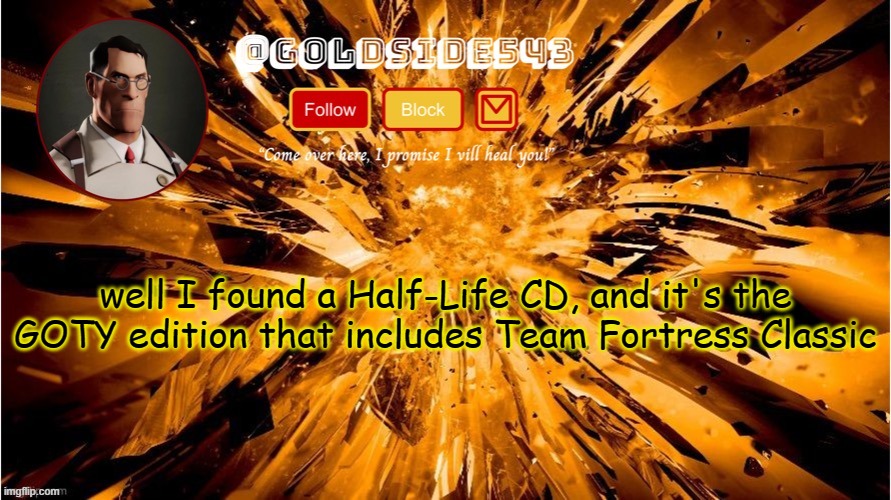 I know what to do today | well I found a Half-Life CD, and it's the GOTY edition that includes Team Fortress Classic | image tagged in gold's announcement template | made w/ Imgflip meme maker